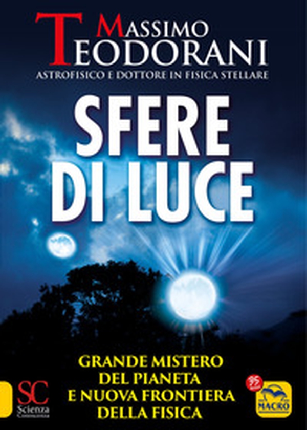 Sfere di luce. Grande mistero del pianeta e nuova frontiera della fisica - Librerie.coop Sfere di luce. Grande mistero del pianeta e nuova frontiera della fisica - Librerie.coop