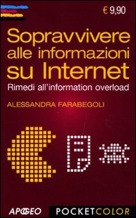 Sopravvivere alle informazioni su internet. Rimedi all'information overload - Librerie.coop