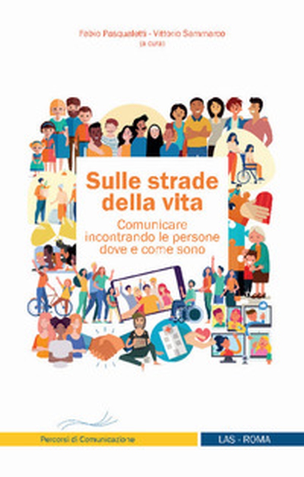 Sulle strade della vita. Comunicare incontrando le persone dove e come sono - Librerie.coop Sulle strade della vita. Comunicare incontrando le persone dove e come sono - Librerie.coop