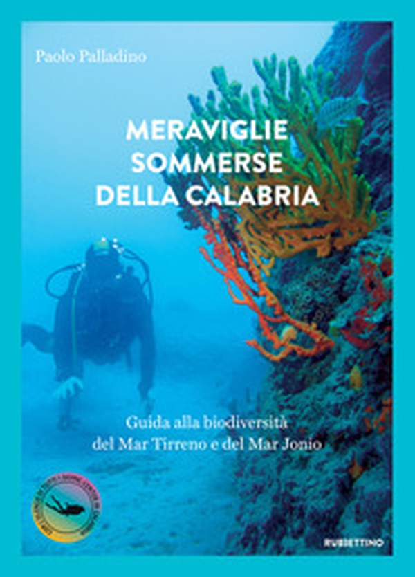 Meraviglie sommerse della Calabria. Guida alla biodiversità del Mar Tirreno e del Mar Jonio - Librerie.coop Meraviglie sommerse della Calabria. Guida alla biodiversità del Mar Tirreno e del Mar Jonio - Librerie.coop