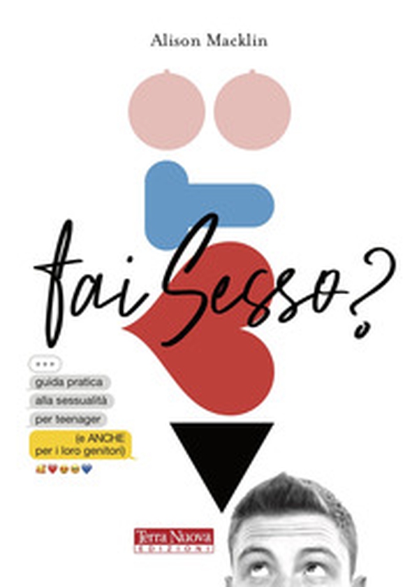 Fai sesso? Guida pratica alla sessualità per teenager (e anche per i loro genitori) - Librerie.coop Fai sesso? Guida pratica alla sessualità per teenager (e anche per i loro genitori) - Librerie.coop