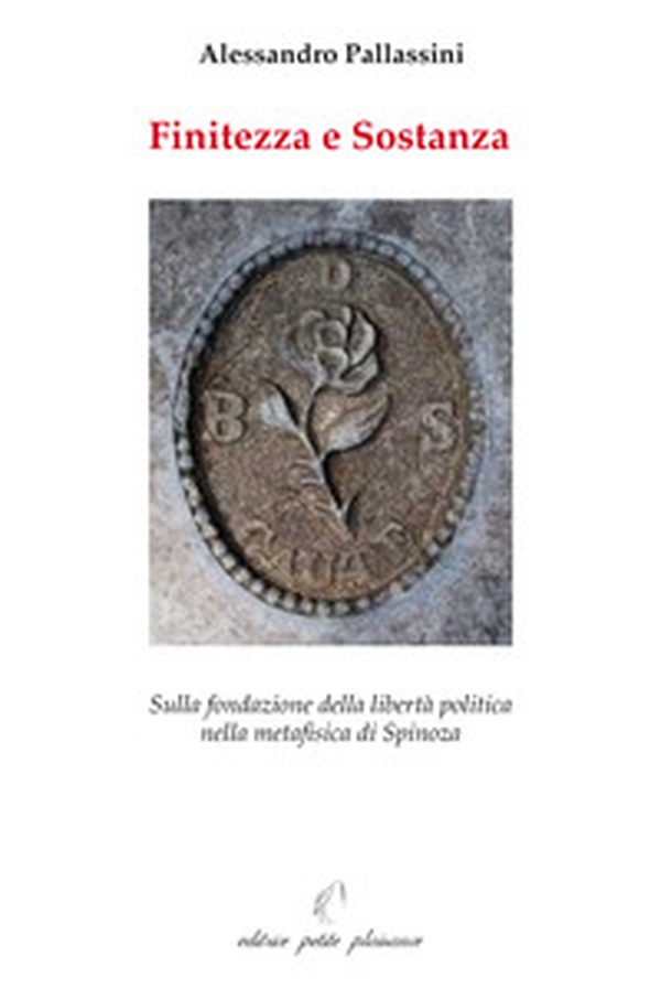 Finitezza e sostanza. Sulla fondazione della libertà politica nella metafisica di Spinoza - Librerie.coop Finitezza e sostanza. Sulla fondazione della libertà politica nella metafisica di Spinoza - Librerie.coop