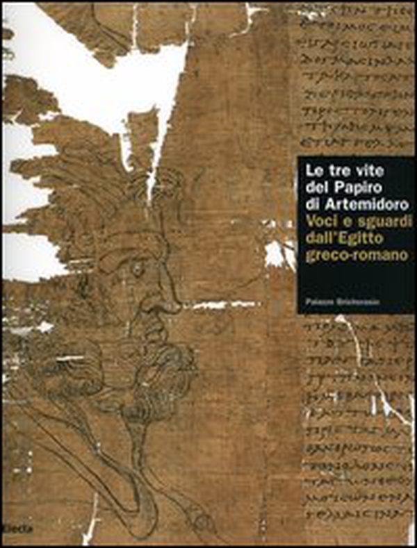 Le tre vite del papiro di Artemidoro. Voci e sguardi dall'Egitto greco-romano. Catalogo della mostra (Torino, 8 febbraio-7 maggio 2006) - Librerie.coop Le tre vite del papiro di Artemidoro. Voci e sguardi dall'Egitto greco-romano. Catalogo della mostra (Torino, 8 febbraio-7 maggio 2006) - Librerie.coop