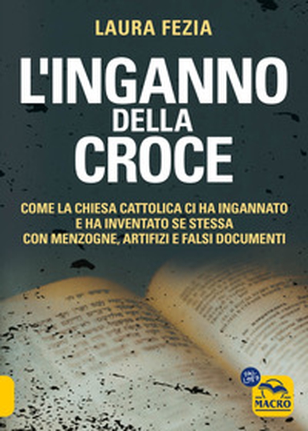 L'inganno della Croce. Come la Chiesa cattolica ci ha ingannato e ha inventato se stessa con menzogne - Librerie.coop L'inganno della Croce. Come la Chiesa cattolica ci ha ingannato e ha inventato se stessa con menzogne - Librerie.coop
