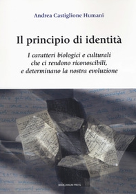 Il principio di identità. I caratteri biologici e culturali che ci rendono riconoscibili e determinano la nostra evoluzione - Librerie.coop