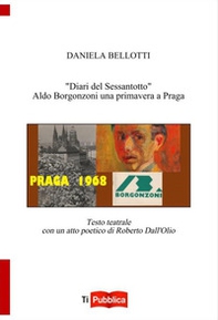 «Diari del Sessantotto». Aldo Borgonzoni una primavera a Praga - Librerie.coop