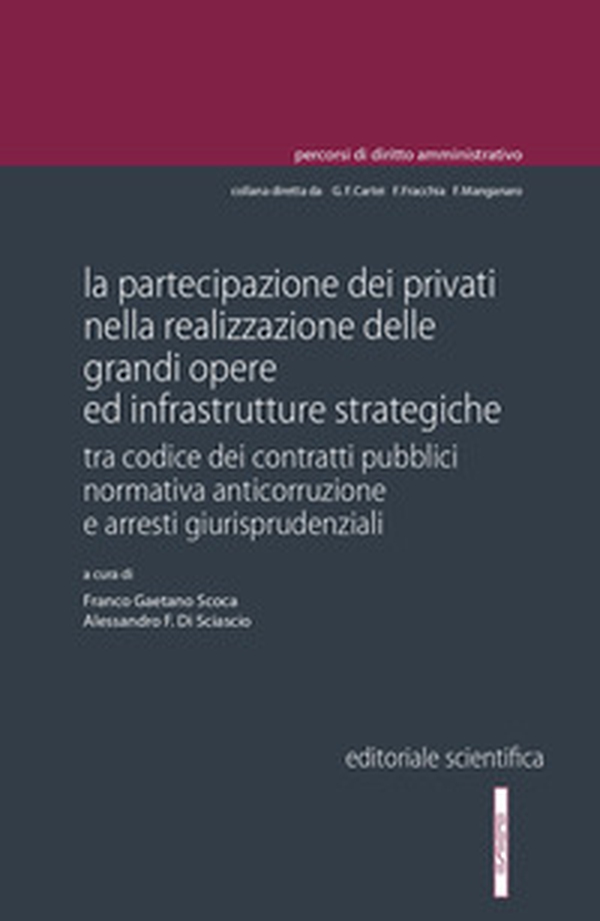 La partecipazione dei privati nella realizzazione delle grandi opere ed infrastrutture strategiche. Tra codice dei contratti pubblici normativa anticorruzione e arresti giurisprudenziali - Librerie.coop La partecipazione dei privati nella realizzazione delle grandi opere ed infrastrutture strategiche. Tra codice dei contratti pubblici normativa anticorruzione e arresti giurisprudenziali - Librerie.coop