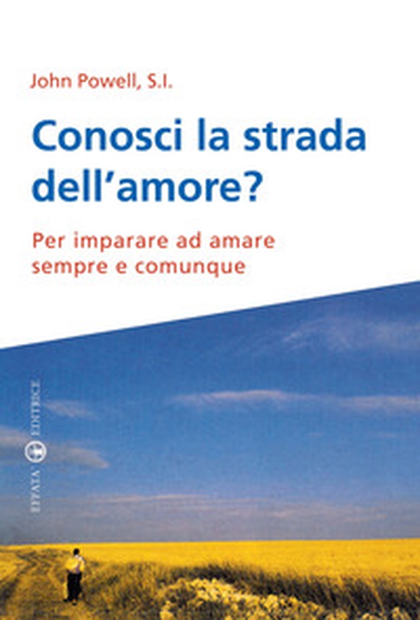 Conosci la strada dell'amore? Per imparare ad amare sempre e comunque - Librerie.coop Conosci la strada dell'amore? Per imparare ad amare sempre e comunque - Librerie.coop