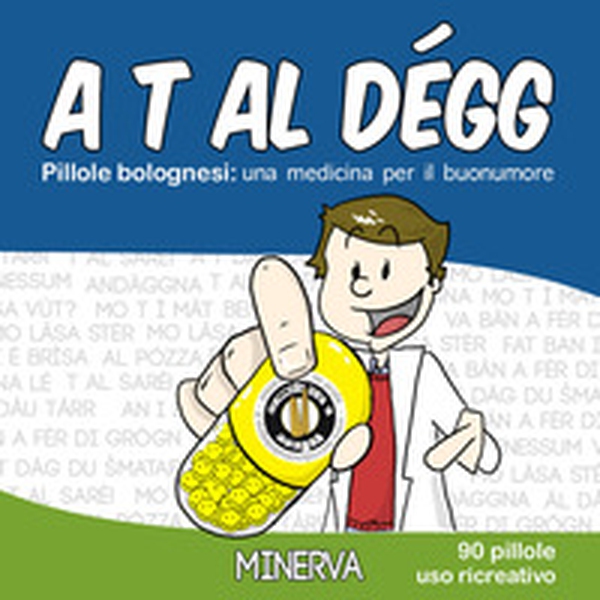 A t al dégg. Pillole bolognesi: una medicina per il buonumore - Librerie.coop A t al dégg. Pillole bolognesi: una medicina per il buonumore - Librerie.coop