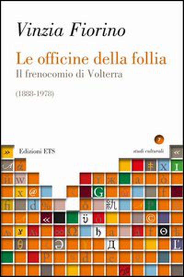 Le officine della follia. Il frenocomio di Volterra (1888-1978) - Librerie.coop Le officine della follia. Il frenocomio di Volterra (1888-1978) - Librerie.coop