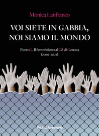 Voi siete in gabbia, noi siamo il mondo. PuntoG. Il femminismo al G8 di Genova (2001-2021) - Librerie.coop