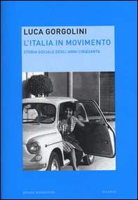 L'Italia in movimento. Storia sociale degli anni Cinquanta - Librerie.coop