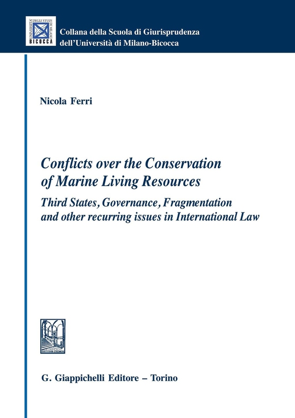 Conflicts over the Conservation of Marine Living Resources: Third States, Governance, Fragmentation and other recurring issues in International Law - Librerie.coop Conflicts over the Conservation of Marine Living Resources: Third States, Governance, Fragmentation and other recurring issues in International Law - Librerie.coop