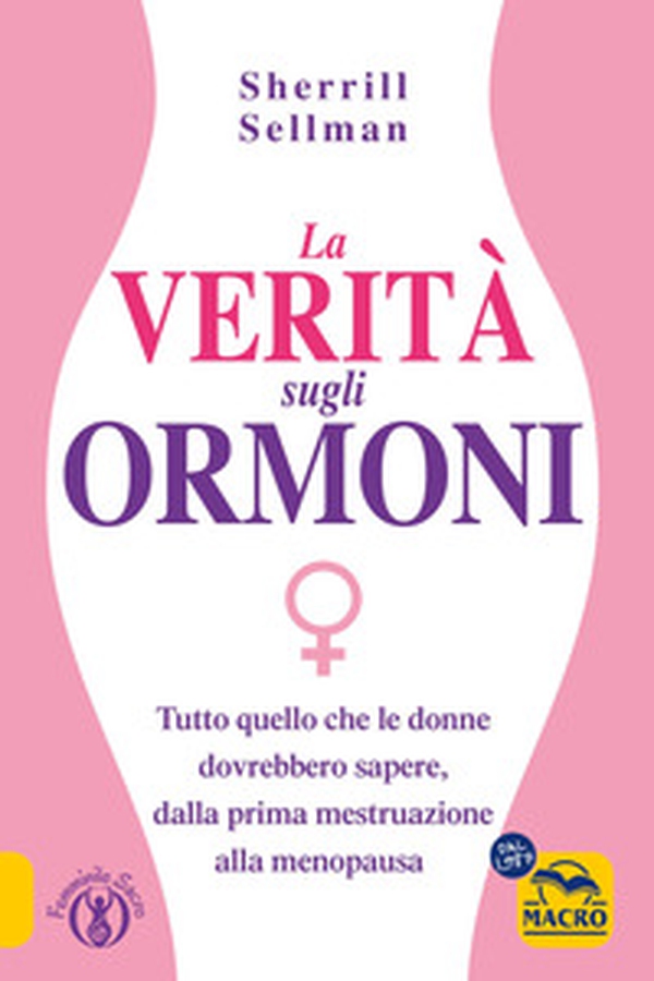 La verità sugli ormoni. Tutto quello che le donne dovrebbero sapere, dalla prima mestruazione alla menopausa - Librerie.coop La verità sugli ormoni. Tutto quello che le donne dovrebbero sapere, dalla prima mestruazione alla menopausa - Librerie.coop