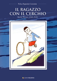 Il ragazzo con il cerchio. Storie vissute 1946-2020 - Librerie.coop