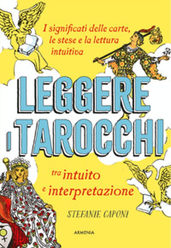 Leggere i tarocchi tra intuito e interpretazione. I significati delle carte, le stese e la lettura intuitiva - Librerie.coop Leggere i tarocchi tra intuito e interpretazione. I significati delle carte, le stese e la lettura intuitiva - Librerie.coop