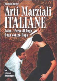 Arti marziali italiane. Lotta, prese di daga, daga contro daga - Librerie.coop
