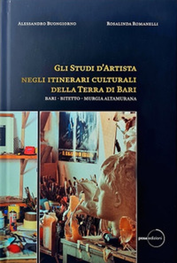 Gli studi d'artista negli itinerari culturali della terra di Bari. Bari - Bitetto - Murgia Altamurana - Librerie.coop Gli studi d'artista negli itinerari culturali della terra di Bari. Bari - Bitetto - Murgia Altamurana - Librerie.coop