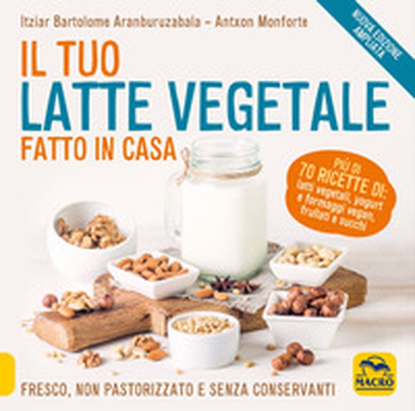 Il tuo latte vegetale fatto in casa. Fresco, non pastorizzato e senza conservanti - Librerie.coop Il tuo latte vegetale fatto in casa. Fresco, non pastorizzato e senza conservanti - Librerie.coop