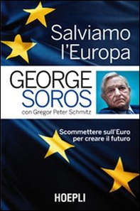 Salviamo l'Europa. Scommettere sull'euro per creare il futuro - Librerie.coop