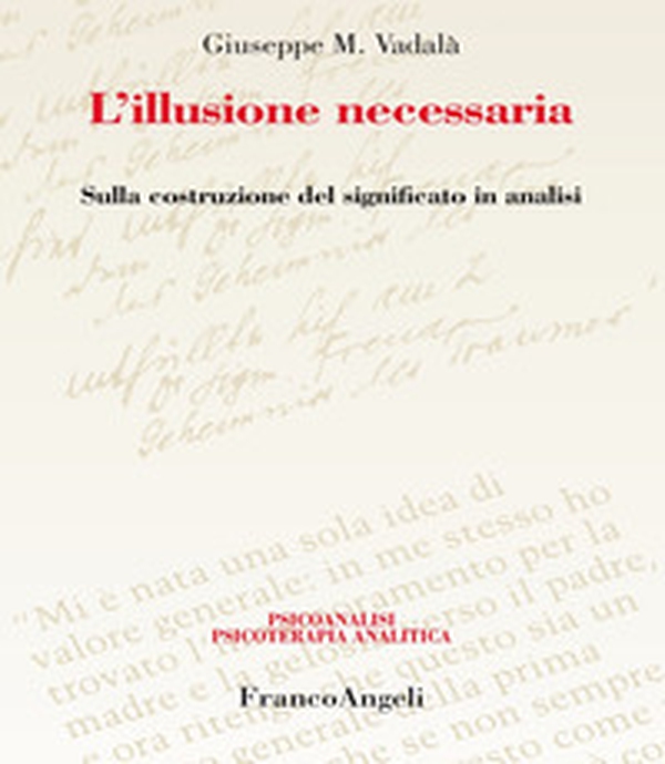 L'illusione necessaria. Sulla costruzione del significato in analisi - Librerie.coop L'illusione necessaria. Sulla costruzione del significato in analisi - Librerie.coop