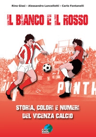 Il bianco e il rosso. Storia, colori e numeri del Vicenza Calcio - Librerie.coop