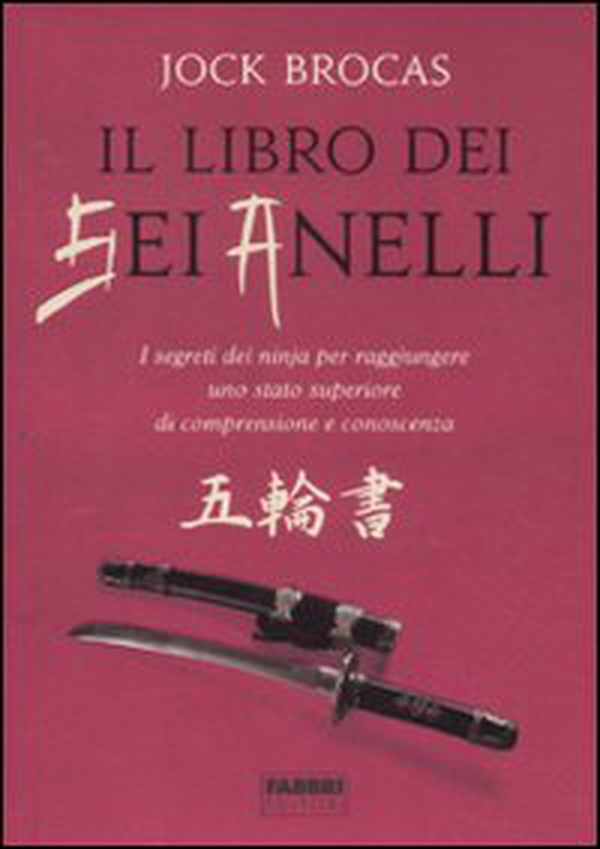 Il libro dei sei anelli. I segreti dei ninja per raggiungere uno stato superiore di comprensione e conoscenza - Librerie.coop Il libro dei sei anelli. I segreti dei ninja per raggiungere uno stato superiore di comprensione e conoscenza - Librerie.coop
