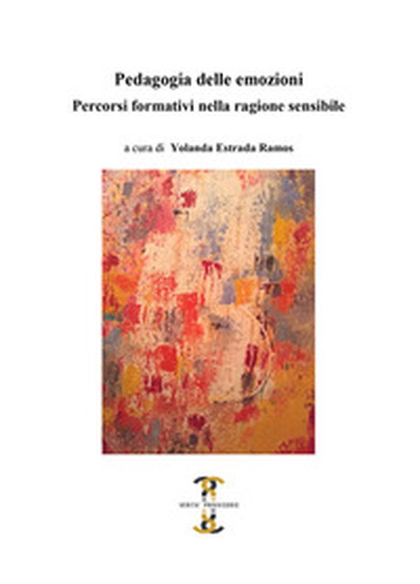 Pedagogia delle emozioni. Percorsi formativi nella ragione sensibile - Librerie.coop Pedagogia delle emozioni. Percorsi formativi nella ragione sensibile - Librerie.coop