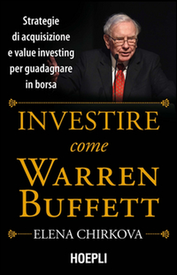 Investire come Warren Buffet. Strategie di acquisizione e value investing per guadagnare in borsa - Librerie.coop Investire come Warren Buffet. Strategie di acquisizione e value investing per guadagnare in borsa - Librerie.coop
