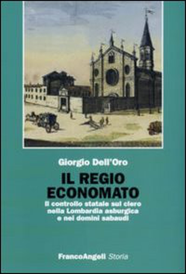 Il regio economato. Il controllo statale sul clero nella Lombardia asburgica e nei domini sabaudi - Librerie.coop Il regio economato. Il controllo statale sul clero nella Lombardia asburgica e nei domini sabaudi - Librerie.coop