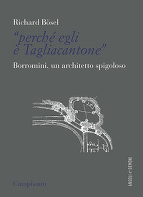 «Perché egli è Tagliacantone». Borromini, un architetto spigoloso - Librerie.coop «Perché egli è Tagliacantone». Borromini, un architetto spigoloso - Librerie.coop