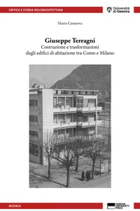 Giuseppe Terragni. Costruzione e trasformazioni degli edifici di abitazione tra Como e Milano - Librerie.coop