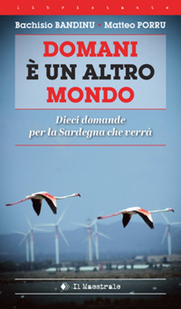 Domani è un altro mondo. Dieci domande per la Sardegna che verrà - Librerie.coop Domani è un altro mondo. Dieci domande per la Sardegna che verrà - Librerie.coop