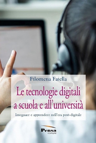 Le tecnologie digitali a scuola e all'università. Insegnare e apprendere nell'era post-digitale - Librerie.coop