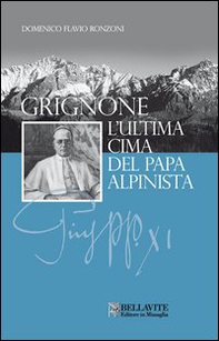 Grignone. L'ultima cima del papa alpinista - Librerie.coop