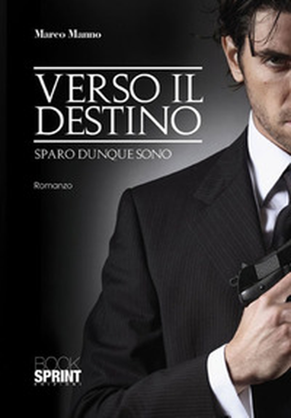 Verso il destino. Sparo dunque sono - Librerie.coop Verso il destino. Sparo dunque sono - Librerie.coop