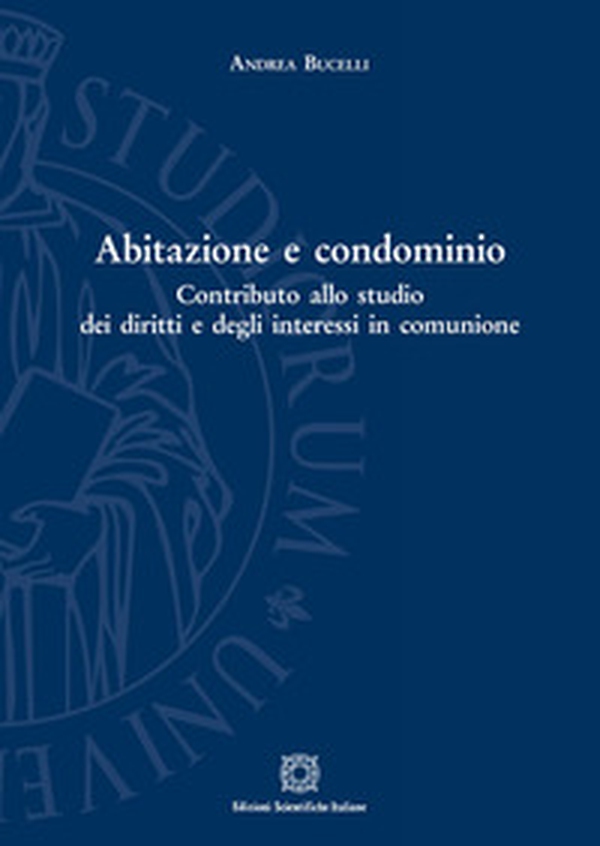 Abitazione e condominio. Contributo allo studio dei diritti e degli interessi in comunione - Librerie.coop Abitazione e condominio. Contributo allo studio dei diritti e degli interessi in comunione - Librerie.coop