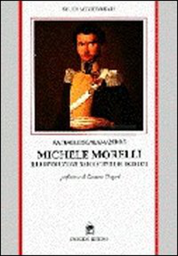 Michele Morelli e la rivoluzione napoletana del 1820-1821 - Librerie.coop Michele Morelli e la rivoluzione napoletana del 1820-1821 - Librerie.coop