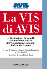 La Vis di Avis. La valutazione di impatto economico e sociale dell'Associazione Volontari Italiani del Sangue - Librerie.coop