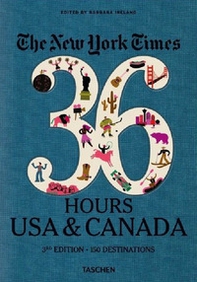 The New York Times, 36 hours: 150 weekends in the USA & Canada. Ediz. inglese - Librerie.coop