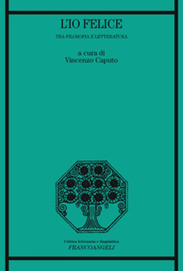 L'io felice. Tra filosofia e letteratura - Librerie.coop L'io felice. Tra filosofia e letteratura - Librerie.coop