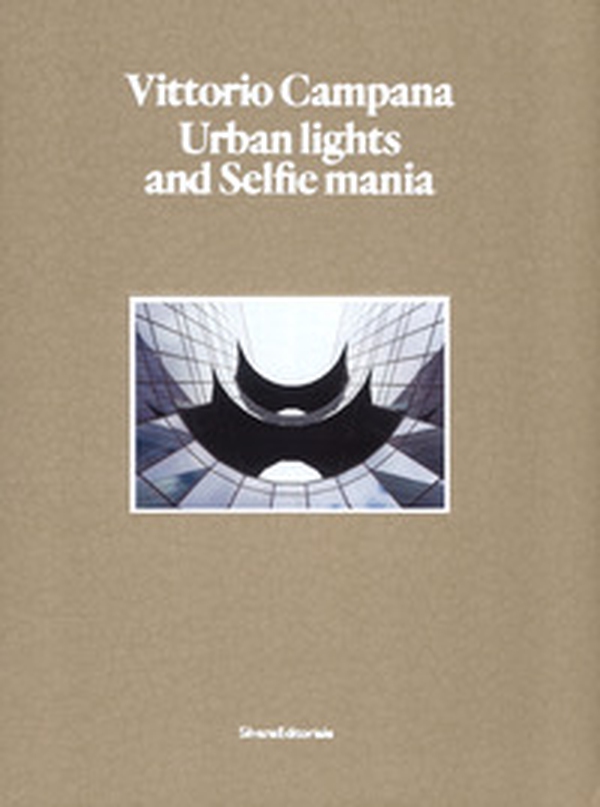 Vittorio Campana. Urban lights and selfie mania. Catalogo della mostra (Milano, 22 novembre 2017-28 gennaio 2018) - Librerie.coop Vittorio Campana. Urban lights and selfie mania. Catalogo della mostra (Milano, 22 novembre 2017-28 gennaio 2018) - Librerie.coop