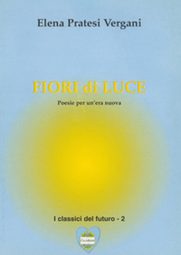 Fiori di luce. Poesie per un'era nuova - Librerie.coop Fiori di luce. Poesie per un'era nuova - Librerie.coop