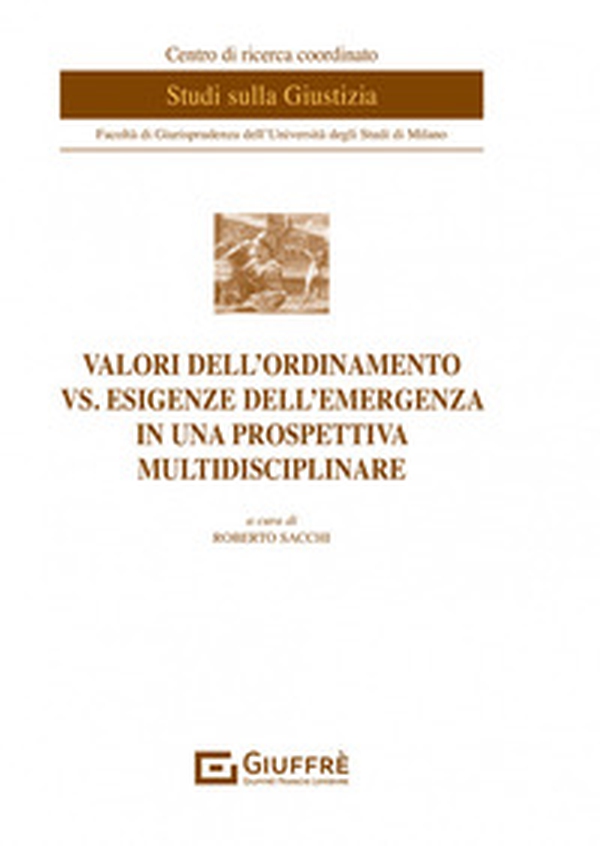 Valori dell'ordinamento vs. esigenze dell'emergenza in una prospettiva multidisciplinare - Librerie.coop Valori dell'ordinamento vs. esigenze dell'emergenza in una prospettiva multidisciplinare - Librerie.coop