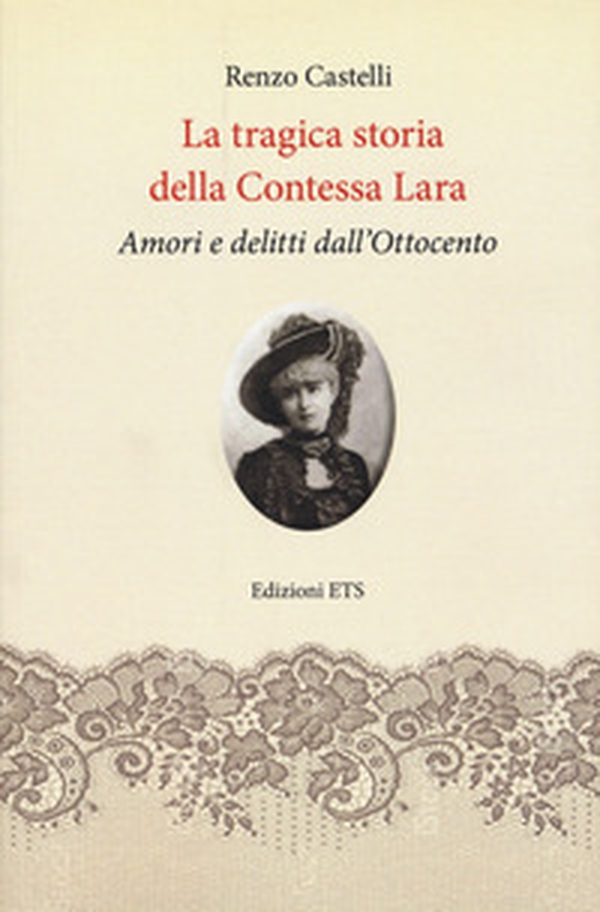La tragica storia della Contessa Lara. Amori e delitti dall'Ottocento - Librerie.coop La tragica storia della Contessa Lara. Amori e delitti dall'Ottocento - Librerie.coop