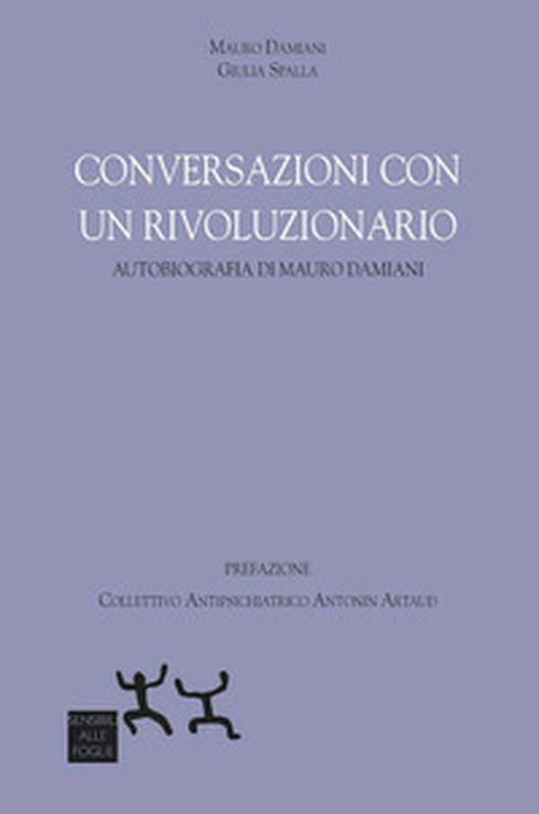 Conversazioni con un rivoluzionario. Autobiografia di Mauro Damiani - Librerie.coop Conversazioni con un rivoluzionario. Autobiografia di Mauro Damiani - Librerie.coop