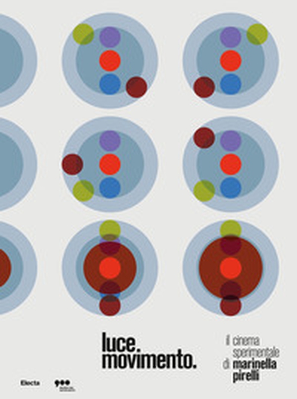 Luce Movimento. Il cinema sperimentale di Marinella Pirelli. Catalogo della mostra (Milano, 22 marzo-25 agosto 2019) - Librerie.coop Luce Movimento. Il cinema sperimentale di Marinella Pirelli. Catalogo della mostra (Milano, 22 marzo-25 agosto 2019) - Librerie.coop
