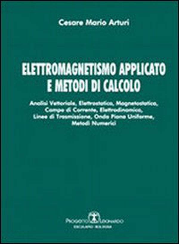 Elettromagnetismo applicato e metodi di calcolo. Analisi vettoriale, elettrostatica, magnetostatica, campo di corrente, elettrodinamica, linee di trasmissione... - Librerie.coop Elettromagnetismo applicato e metodi di calcolo. Analisi vettoriale, elettrostatica, magnetostatica, campo di corrente, elettrodinamica, linee di trasmissione... - Librerie.coop