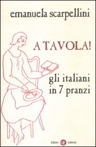 A tavola! Gli italiani in 7 pranzi - Librerie.coop