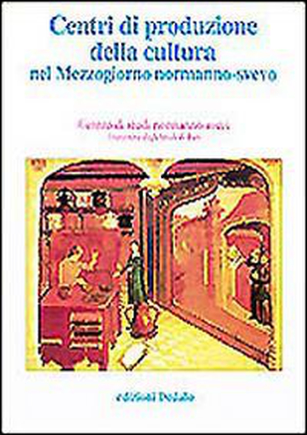 Centri di produzione della cultura nel Mezzogiorno normanno-svevo. Atti delle 12e Giornate normanno-sveve - Librerie.coop Centri di produzione della cultura nel Mezzogiorno normanno-svevo. Atti delle 12e Giornate normanno-sveve - Librerie.coop